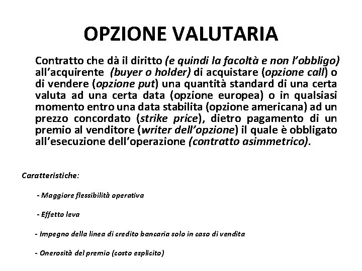 OPZIONE VALUTARIA Contratto che dà il diritto (e quindi la facoltà e non l’obbligo) OPZIONE VALUTARIA Contratto che dà il diritto (e quindi la facoltà e non l’obbligo)