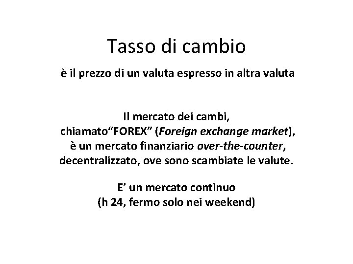 Tasso di cambio è il prezzo di un valuta espresso in altra valuta Il Tasso di cambio è il prezzo di un valuta espresso in altra valuta Il