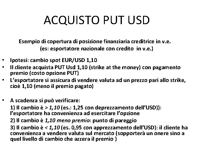 ACQUISTO PUT USD Esempio di copertura di posizione finanziaria creditrice in v. e. (es: ACQUISTO PUT USD Esempio di copertura di posizione finanziaria creditrice in v. e. (es: