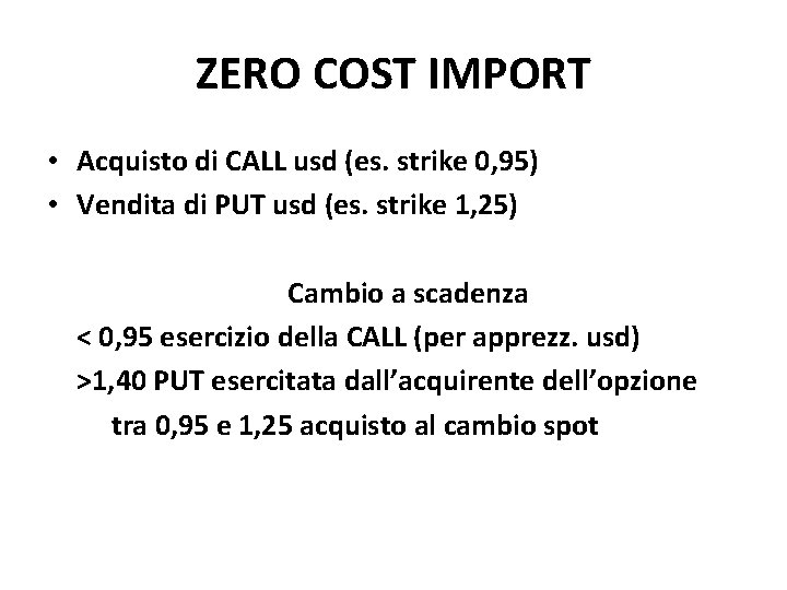ZERO COST IMPORT • Acquisto di CALL usd (es. strike 0, 95) • Vendita ZERO COST IMPORT • Acquisto di CALL usd (es. strike 0, 95) • Vendita