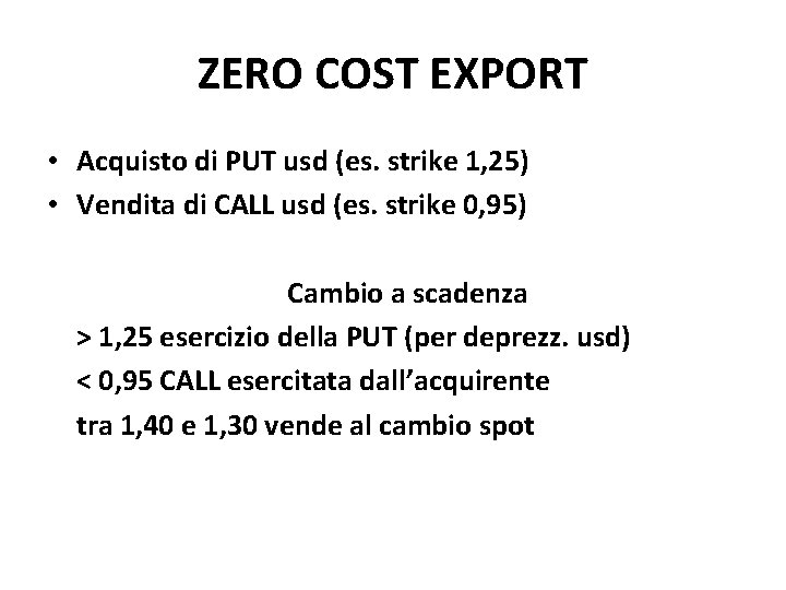 ZERO COST EXPORT • Acquisto di PUT usd (es. strike 1, 25) • Vendita ZERO COST EXPORT • Acquisto di PUT usd (es. strike 1, 25) • Vendita