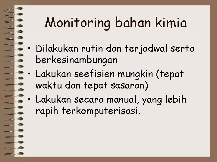 Monitoring bahan kimia • Dilakukan rutin dan terjadwal serta berkesinambungan • Lakukan seefisien mungkin