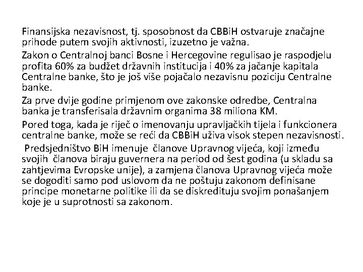 Finansijska nezavisnost, tj. sposobnost da CBBi. H ostvaruje značajne prihode putem svojih aktivnosti, izuzetno