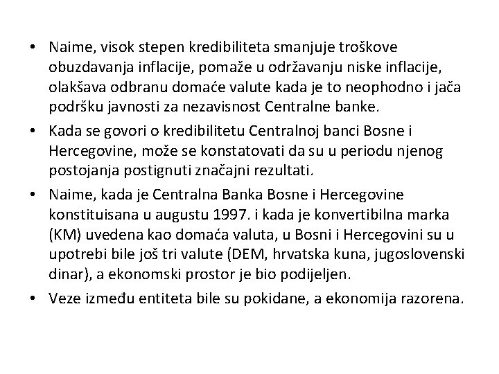  • Naime, visok stepen kredibiliteta smanjuje troškove obuzdavanja inflacije, pomaže u održavanju niske