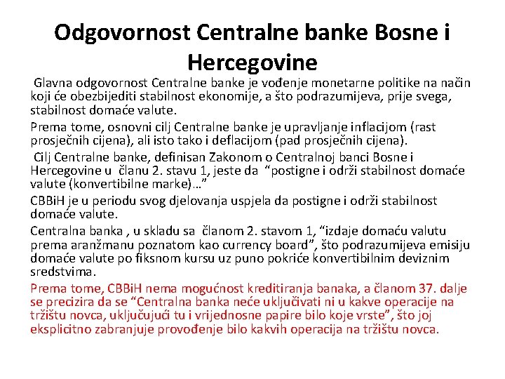  Odgovornost Centralne banke Bosne i Hercegovine Glavna odgovornost Centralne banke je vođenje monetarne
