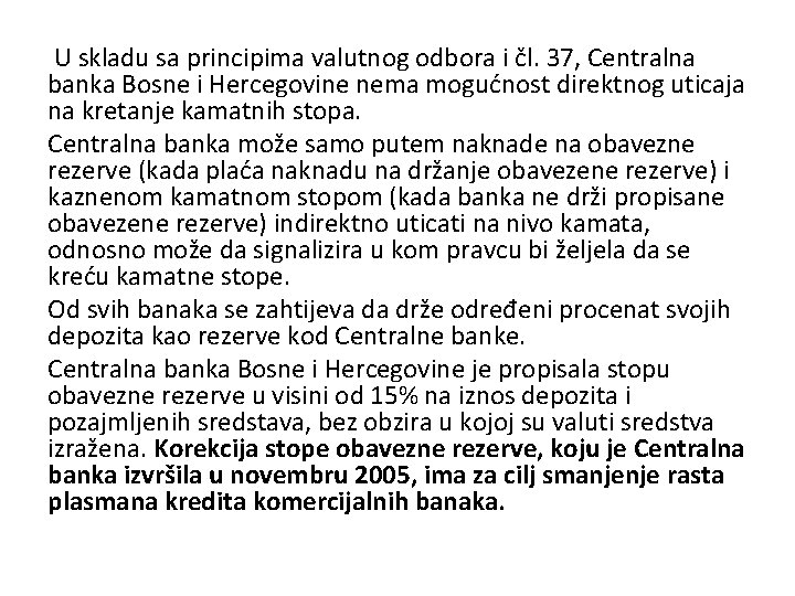  U skladu sa principima valutnog odbora i čl. 37, Centralna banka Bosne i