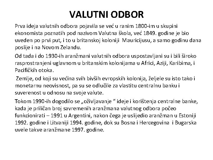 VALUTNI ODBOR Prva ideja valutnih odbora pojavila se već u ranim 1800 -im u