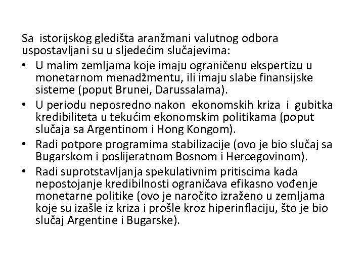 Sa istorijskog gledišta aranžmani valutnog odbora uspostavljani su u sljedećim slučajevima: • U malim