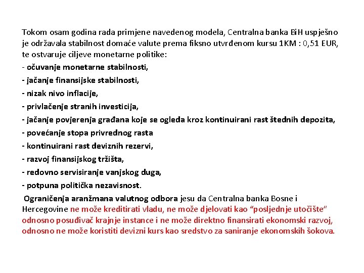 Tokom osam godina rada primjene navedenog modela, Centralna banka Bi. H uspješno je održavala