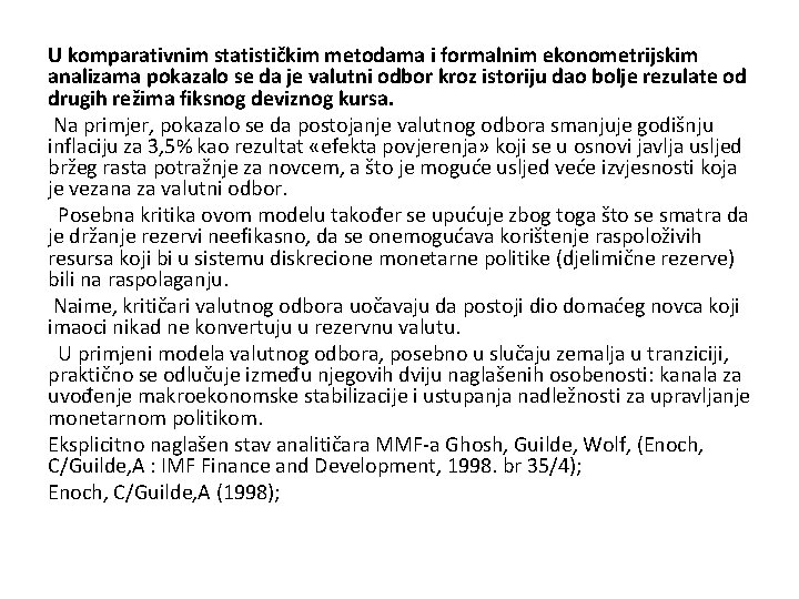 U komparativnim statističkim metodama i formalnim ekonometrijskim analizama pokazalo se da je valutni odbor