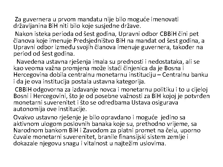  Za guvernera u prvom mandatu nije bilo moguće imenovati državljanina Bi. H niti