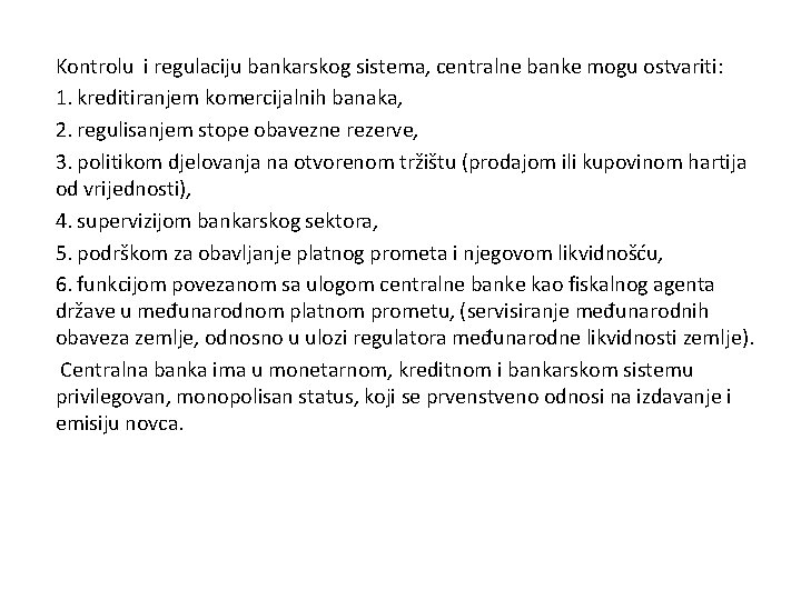 Kontrolu i regulaciju bankarskog sistema, centralne banke mogu ostvariti: 1. kreditiranjem komercijalnih banaka, 2.