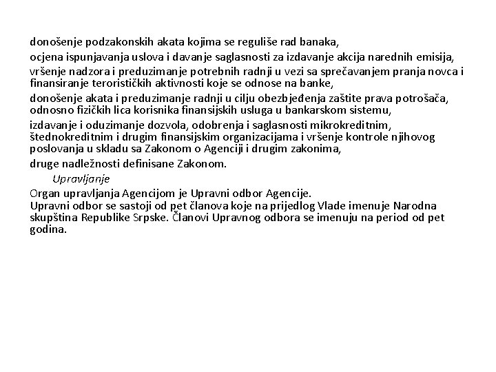 donošenje podzakonskih akata kojima se reguliše rad banaka, ocjena ispunjavanja uslova i davanje saglasnosti