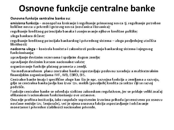 Osnovne funkcije centralne banke su: emisiona funkcija – monopol na kreiranje i regulisanje primarnog