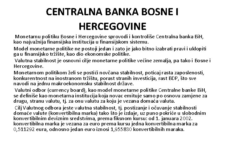 CENTRALNA BANKA BOSNE I HERCEGOVINE Monetarnu politiku Bosne i Hercegovine sprovodi i kontroliše Centralna