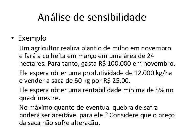 Análise de sensibilidade • Exemplo Um agricultor realiza plantio de milho em novembro e