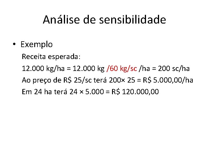 Análise de sensibilidade • Exemplo Receita esperada: 12. 000 kg/ha = 12. 000 kg