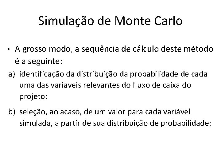 Simulação de Monte Carlo • A grosso modo, a sequência de cálculo deste método