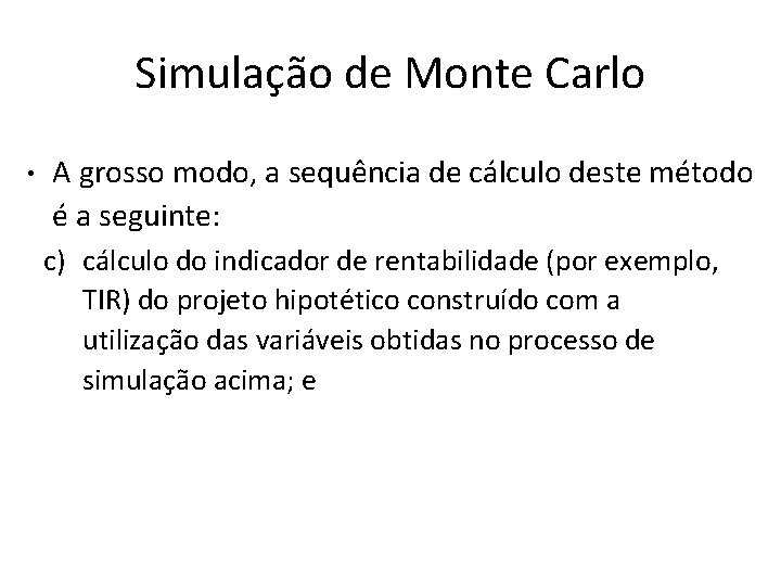 Simulação de Monte Carlo • A grosso modo, a sequência de cálculo deste método