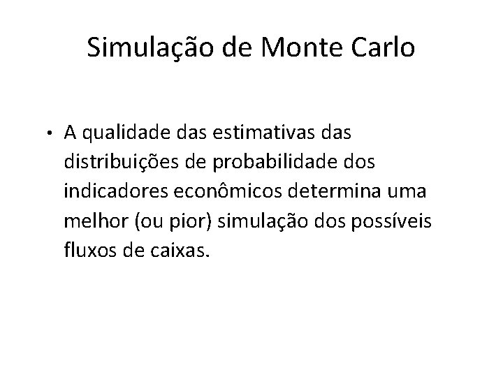 Simulação de Monte Carlo • A qualidade das estimativas distribuições de probabilidade dos indicadores