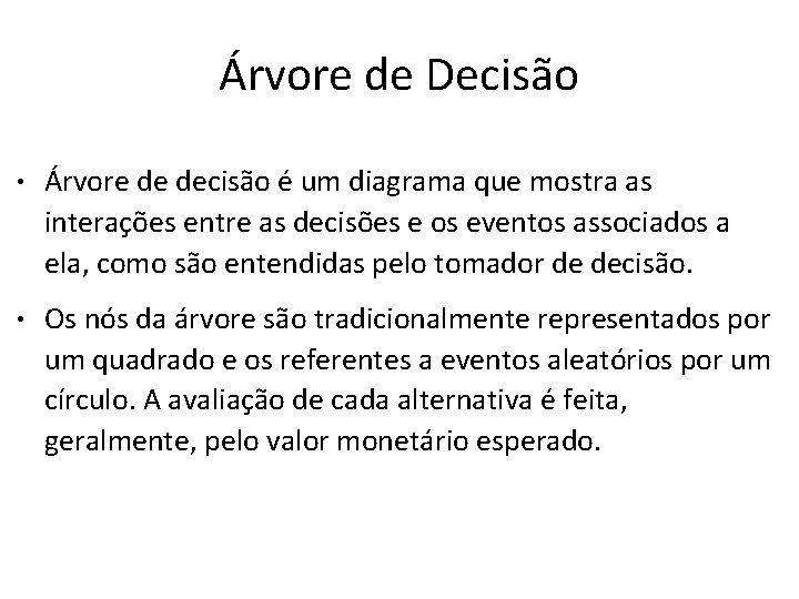 Árvore de Decisão • Árvore de decisão é um diagrama que mostra as interações