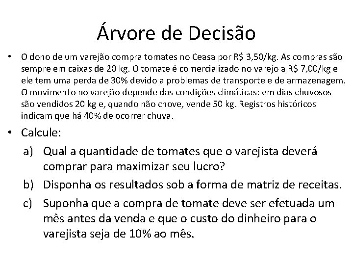 Árvore de Decisão • O dono de um varejão compra tomates no Ceasa por