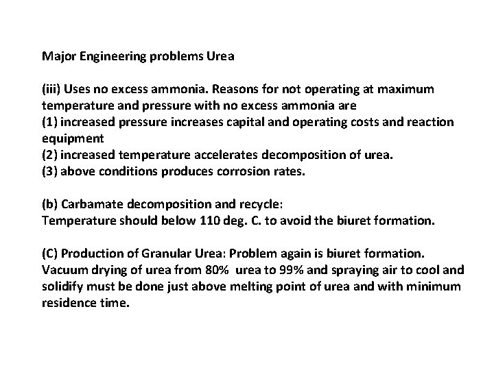 Major Engineering problems Urea (iii) Uses no excess ammonia. Reasons for not operating at