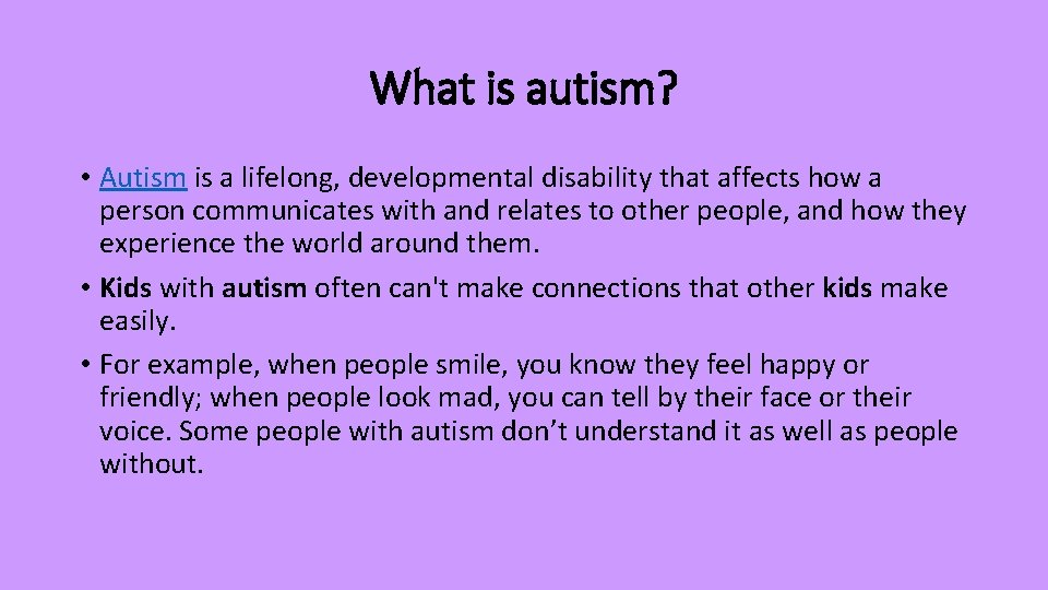 What is autism? • Autism is a lifelong, developmental disability that affects how a