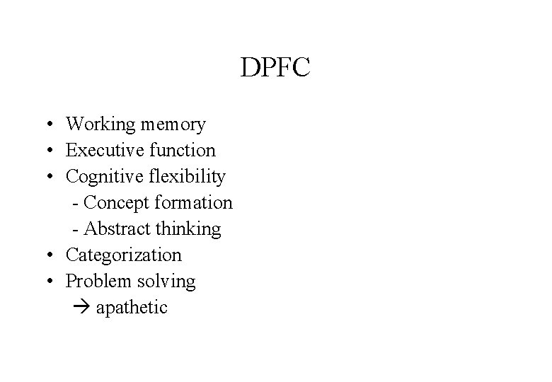 DPFC • Working memory • Executive function • Cognitive flexibility - Concept formation -