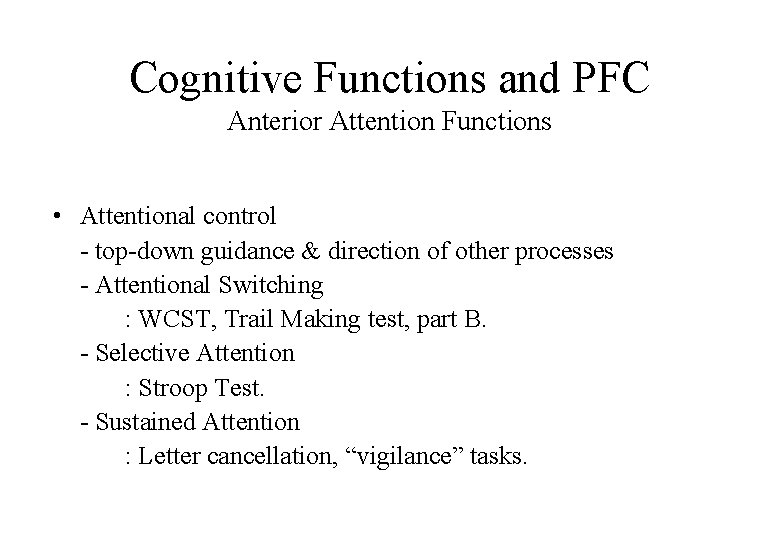 Cognitive Functions and PFC Anterior Attention Functions • Attentional control - top-down guidance &