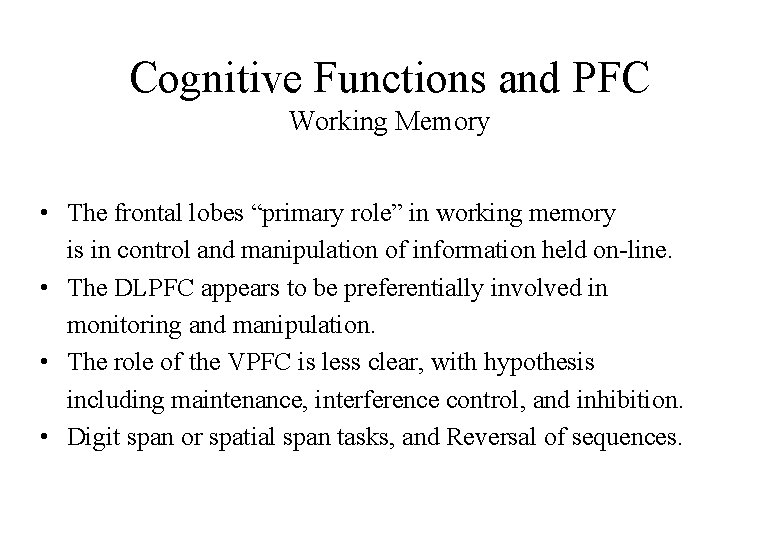 Cognitive Functions and PFC Working Memory • The frontal lobes “primary role” in working