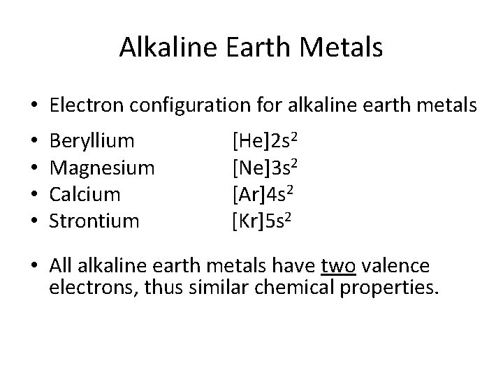 Alkaline Earth Metals • Electron configuration for alkaline earth metals • • Beryllium Magnesium