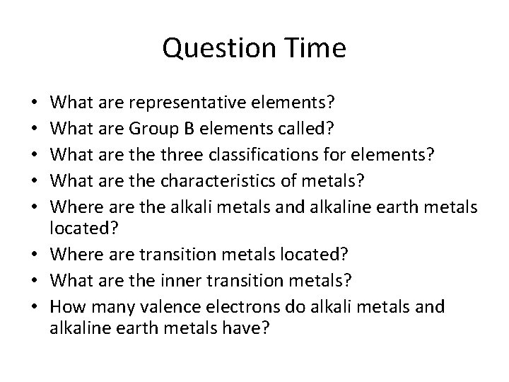 Question Time What are representative elements? What are Group B elements called? What are