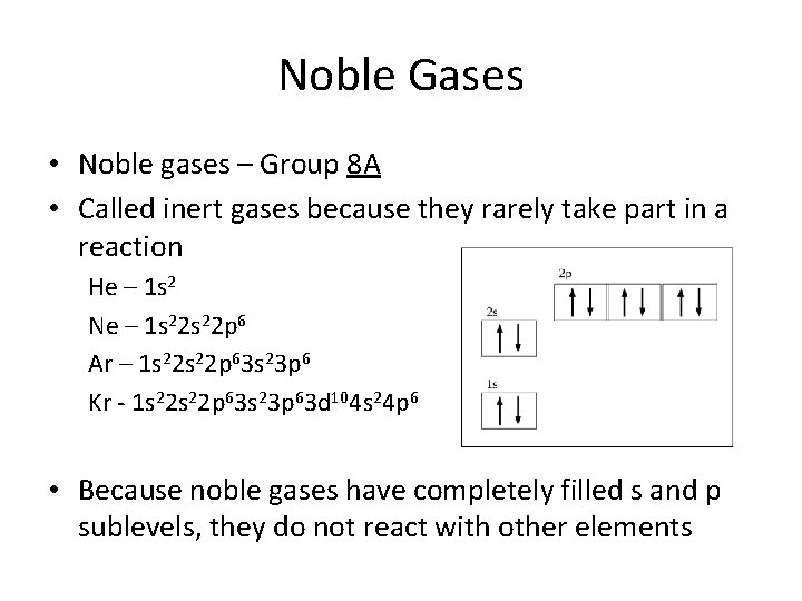 Noble Gases • Noble gases – Group 8 A • Called inert gases because
