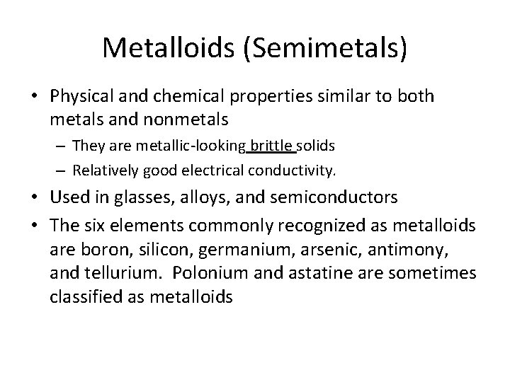 Metalloids (Semimetals) • Physical and chemical properties similar to both metals and nonmetals –