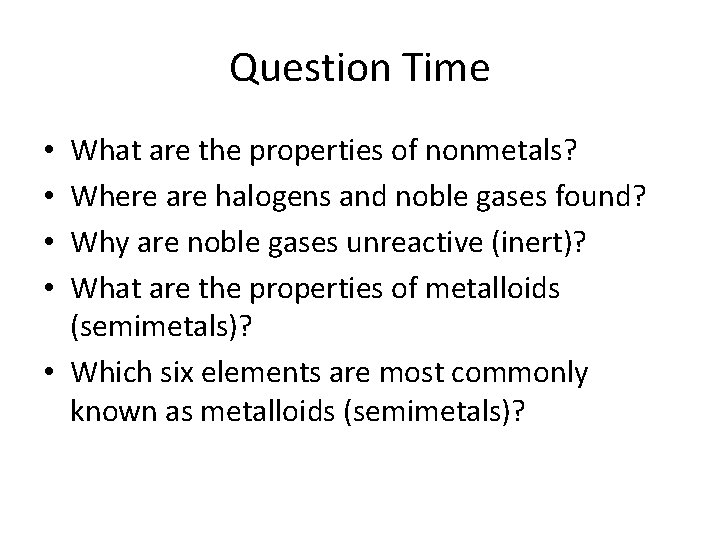 Question Time What are the properties of nonmetals? Where are halogens and noble gases