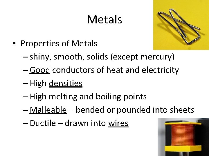 Metals • Properties of Metals – shiny, smooth, solids (except mercury) – Good conductors