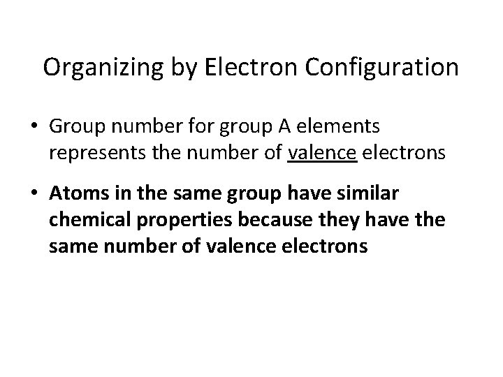 Organizing by Electron Configuration • Group number for group A elements represents the number