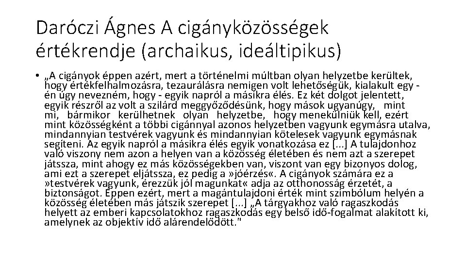 Daróczi Ágnes A cigányközösségek értékrendje (archaikus, ideáltipikus) • „A cigányok éppen azért, mert a