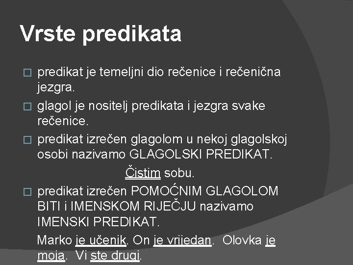 Vrste predikata predikat je temeljni dio rečenice i rečenična jezgra. � glagol je nositelj