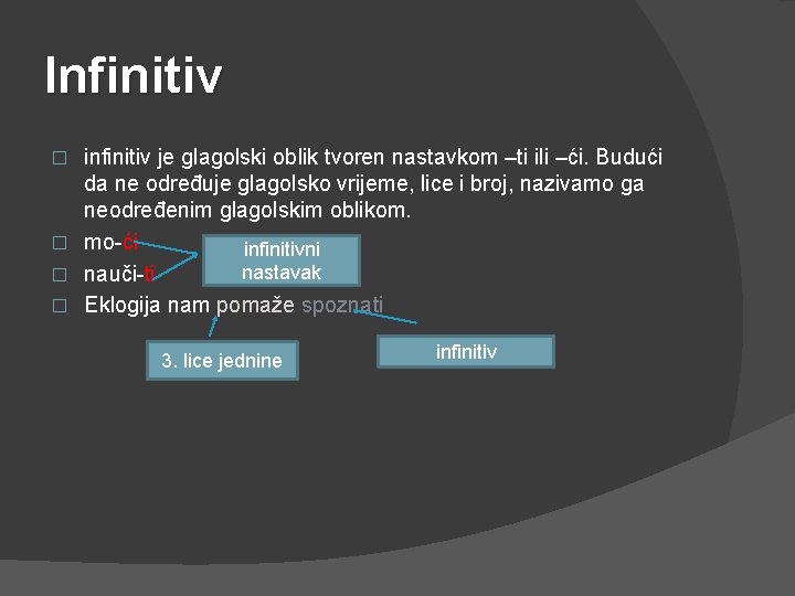 Infinitiv infinitiv je glagolski oblik tvoren nastavkom –ti ili –ći. Budući da ne određuje