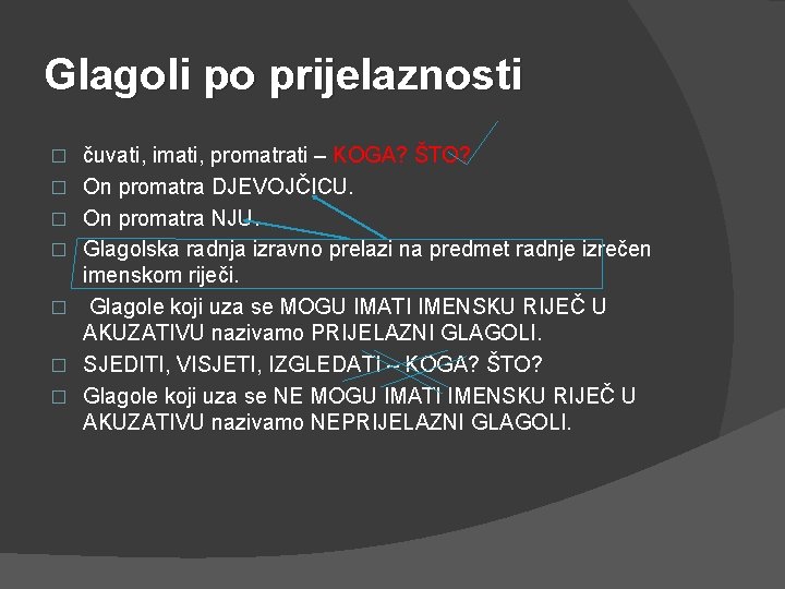 Glagoli po prijelaznosti � � � � čuvati, imati, promatrati – KOGA? ŠTO? On