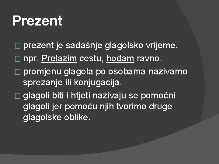 Prezent � prezent je sadašnje glagolsko vrijeme. � npr. Prelazim cestu, hodam ravno. �