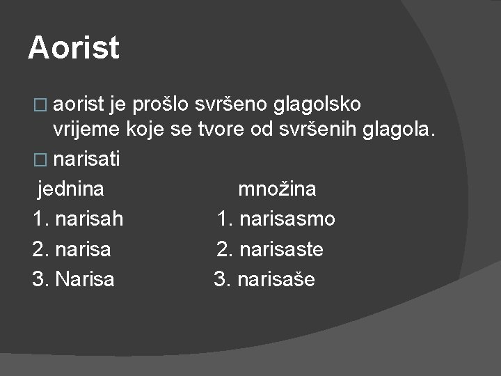 Aorist � aorist je prošlo svršeno glagolsko vrijeme koje se tvore od svršenih glagola.