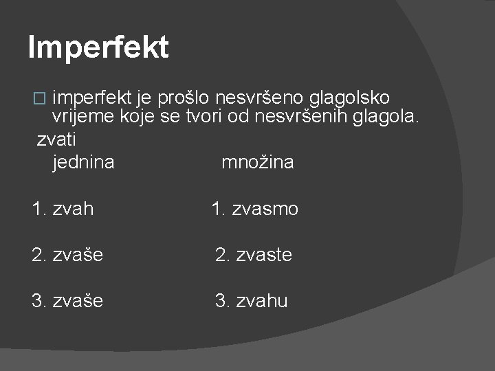 Imperfekt imperfekt je prošlo nesvršeno glagolsko vrijeme koje se tvori od nesvršenih glagola. zvati