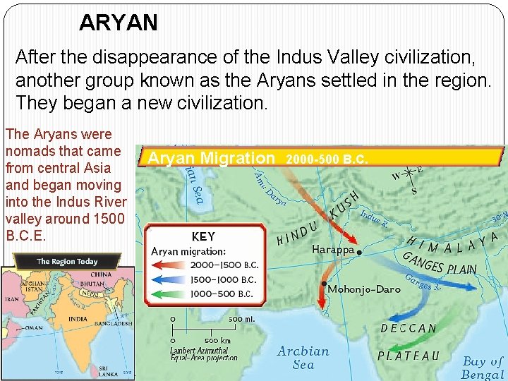 ARYAN After the disappearance of the Indus Valley civilization, another group known as the