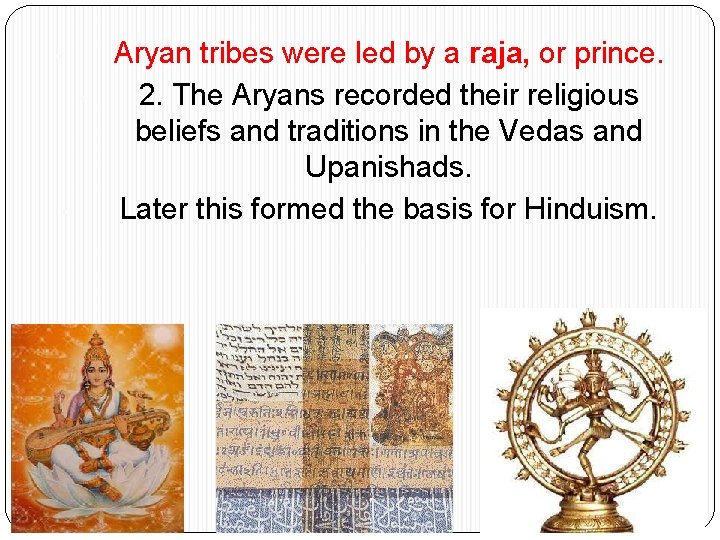  • • • Aryan tribes were led by a raja, or prince. 2.