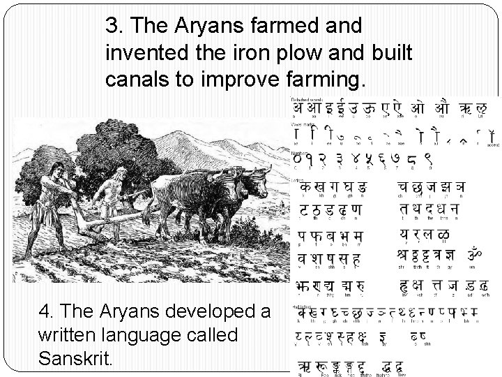 3. The Aryans farmed and invented the iron plow and built canals to improve