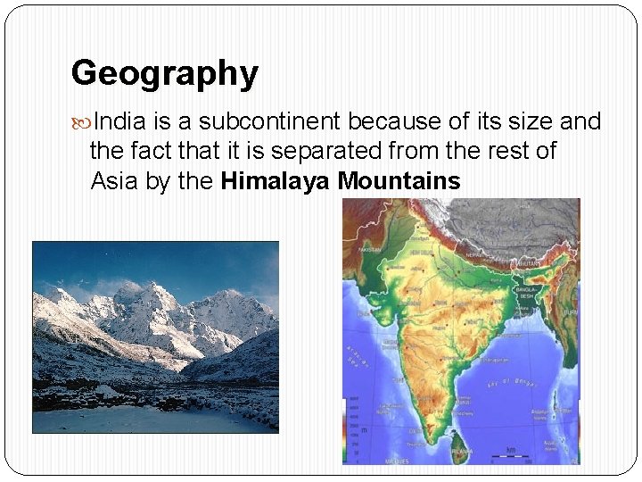 Geography India is a subcontinent because of its size and the fact that it