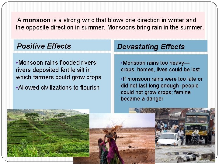 A monsoon is a strong wind that blows one direction in winter and the